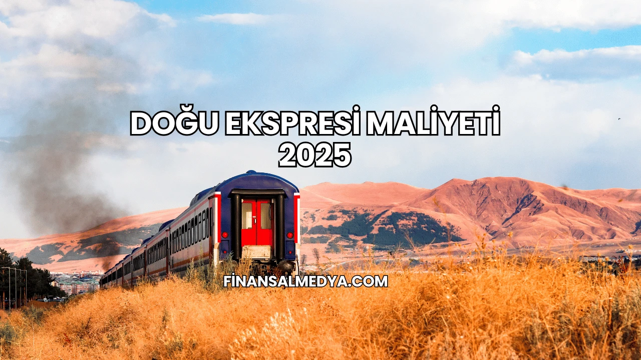 Doğu Ekspresi Maliyeti 2025