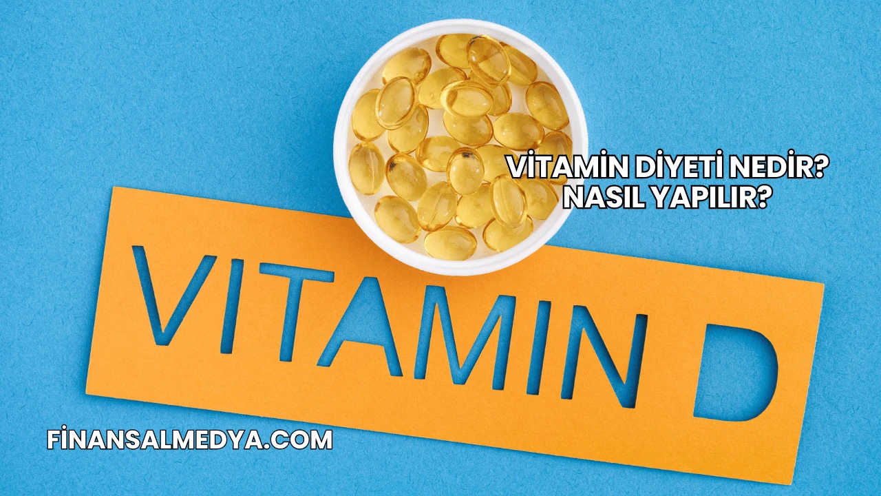 Vitamin Diyeti Nedir? Nasıl Yapılır?
