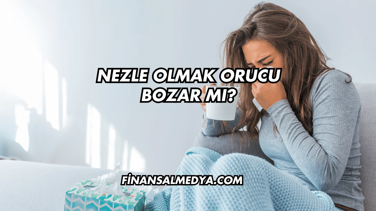 Nezle Olmak Orucu Bozar mı?