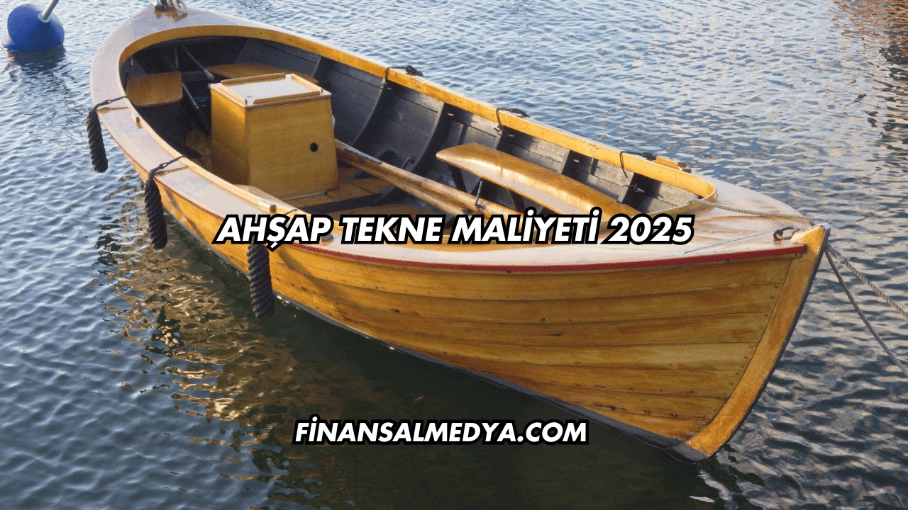 Ahşap Tekne Maliyeti 2025