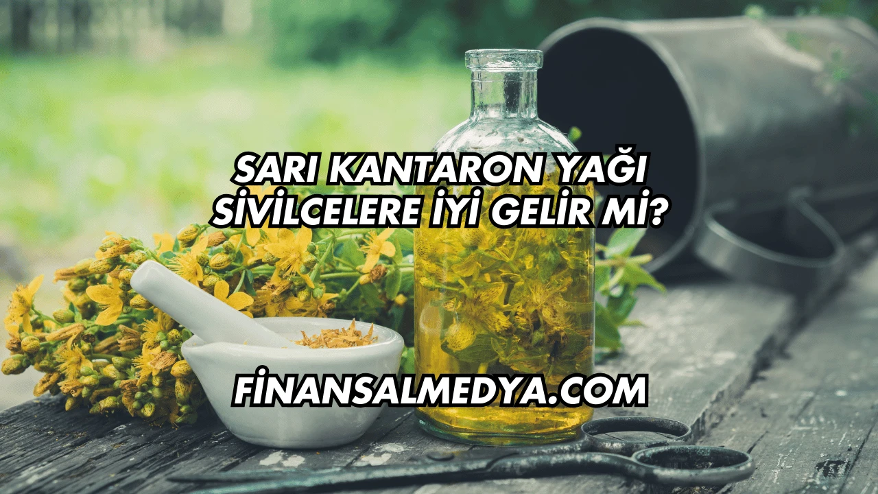 Sarı Kantaron Yağı Sivilcelere İyi Gelir mi?