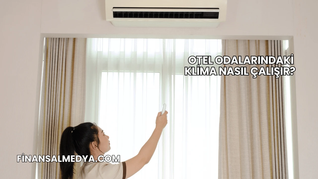 Otel Odalarındaki Klima Nasıl Çalışır?