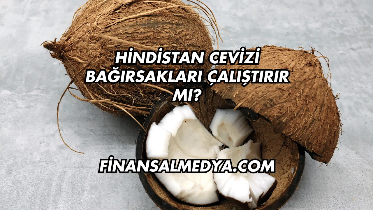 Hindistan Cevizi Bağırsakları Çalıştırır mı?