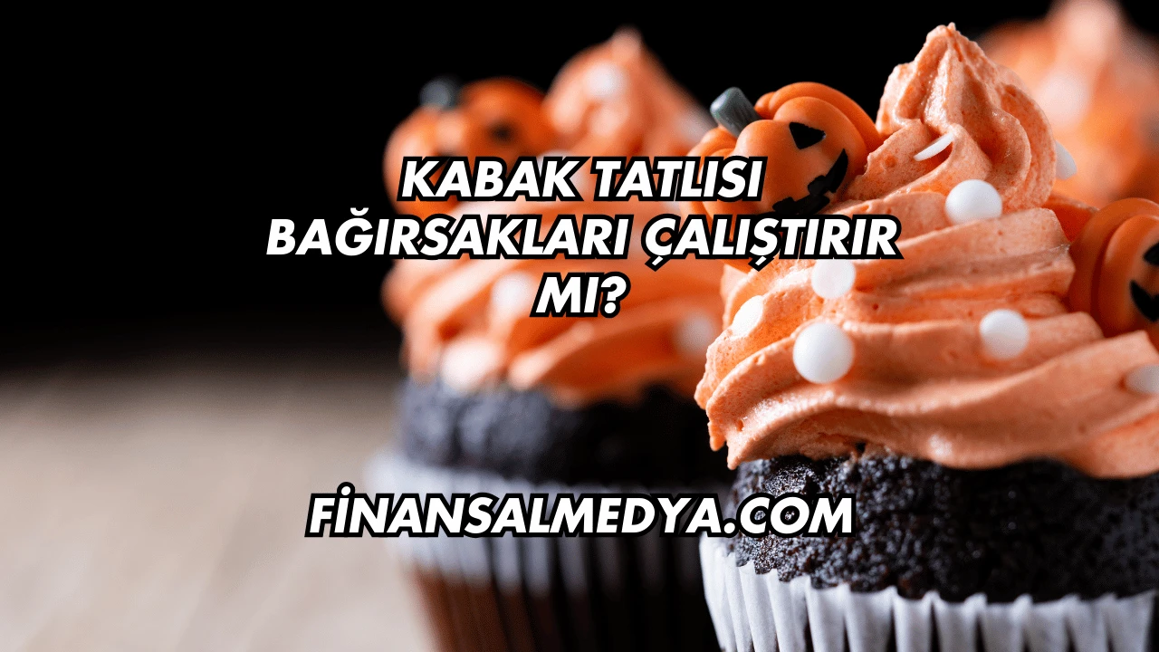 Kabak Tatlısı Bağırsakları Çalıştırır mı?