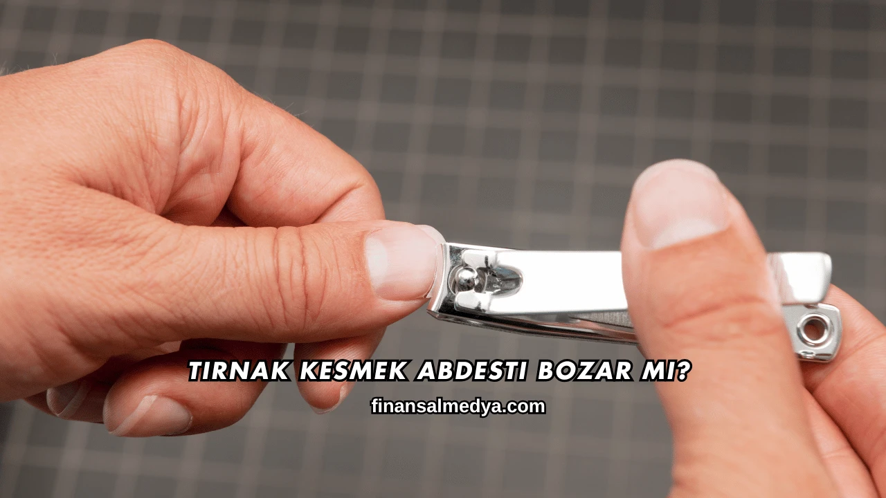 Tırnak Kesmek Abdesti Bozar mı?