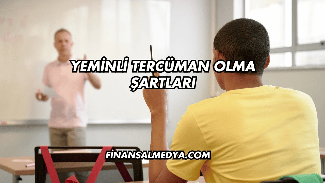 Yeminli Tercüman Olma Şartları
