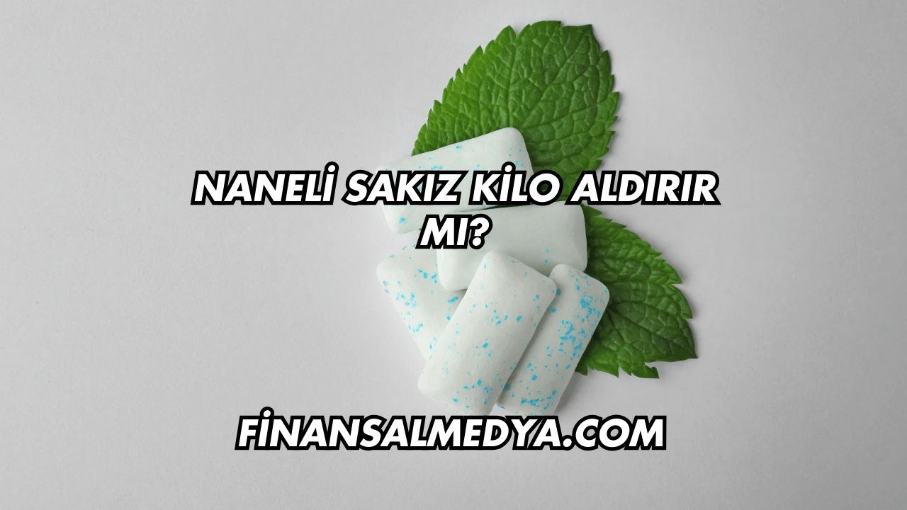 Naneli Sakız Kilo Aldırır mı?