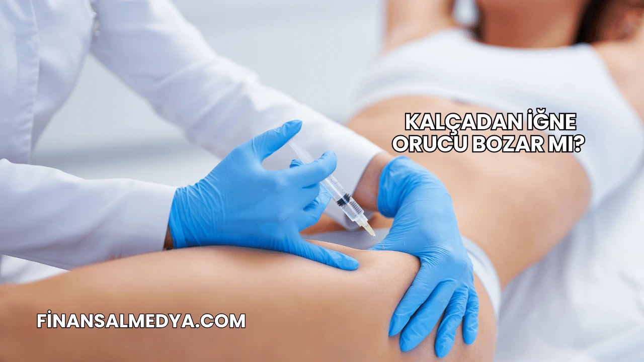 Kalçadan İğne Orucu Bozar mı?
