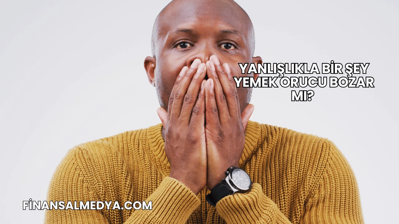 Yanlışlıkla Bir Şey Yemek Orucu Bozar mı?