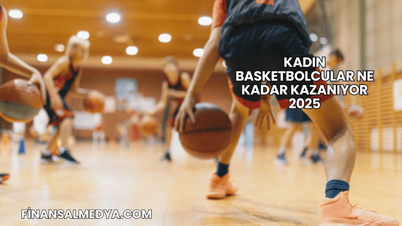 Kadın Basketbolcular Ne Kadar Kazanıyor 2025
