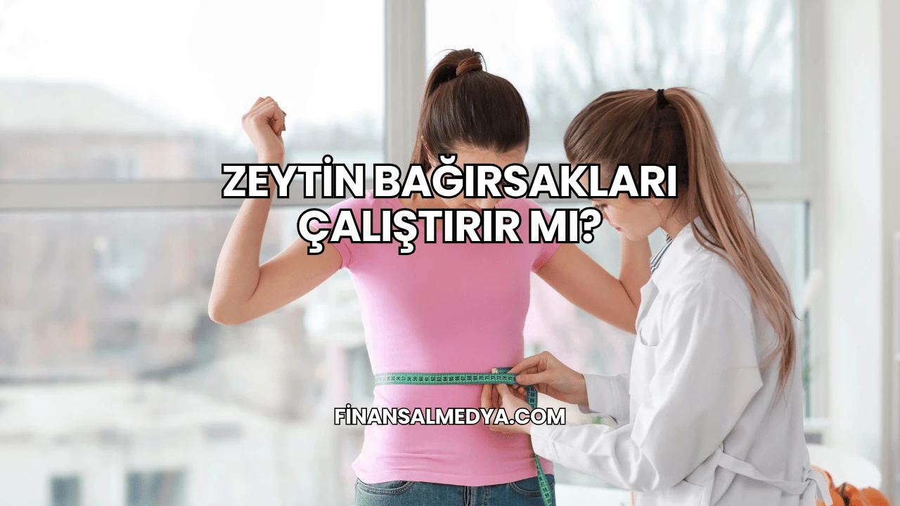 Zeytin Bağırsakları Çalıştırır mı?