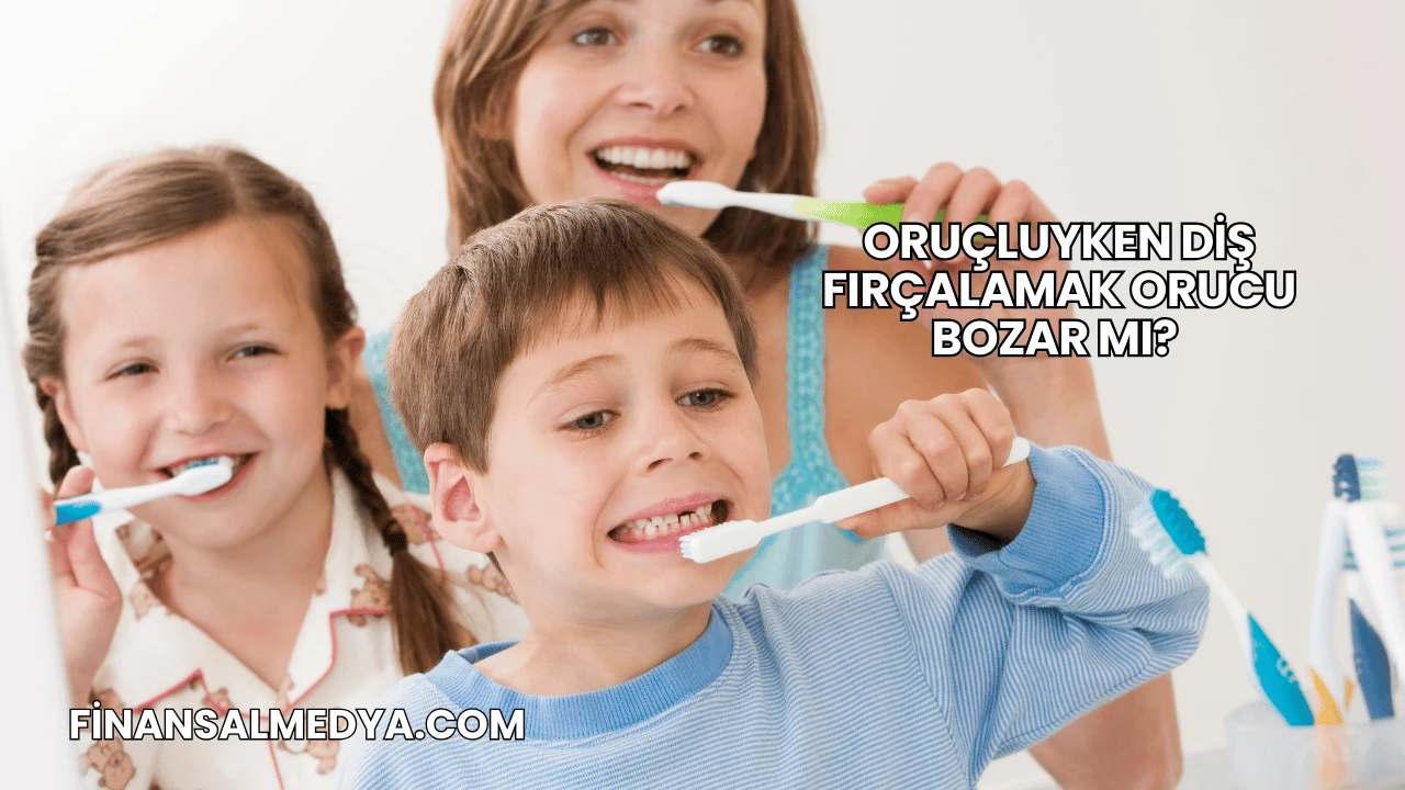 Oruçluyken Diş Fırçalamak Orucu Bozar mı?