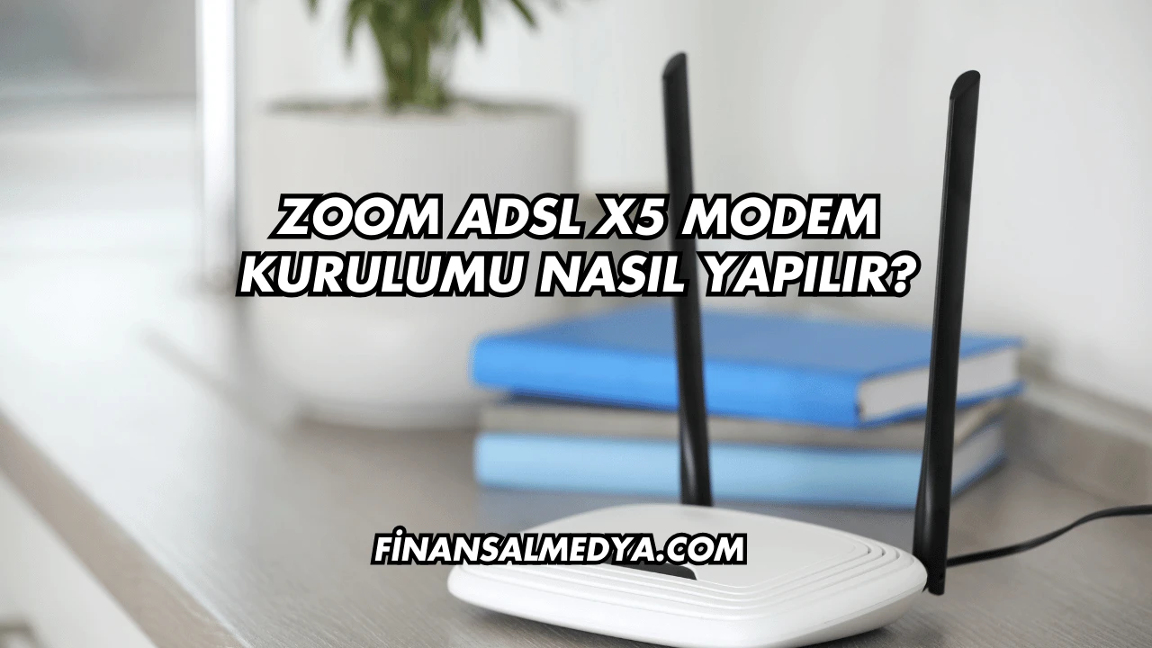 Zoom Adsl X5 Modem Kurulumu Nasıl Yapılır?