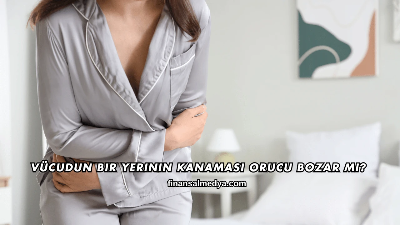 Vücudun Bir Yerinin Kanaması Orucu Bozar mı?