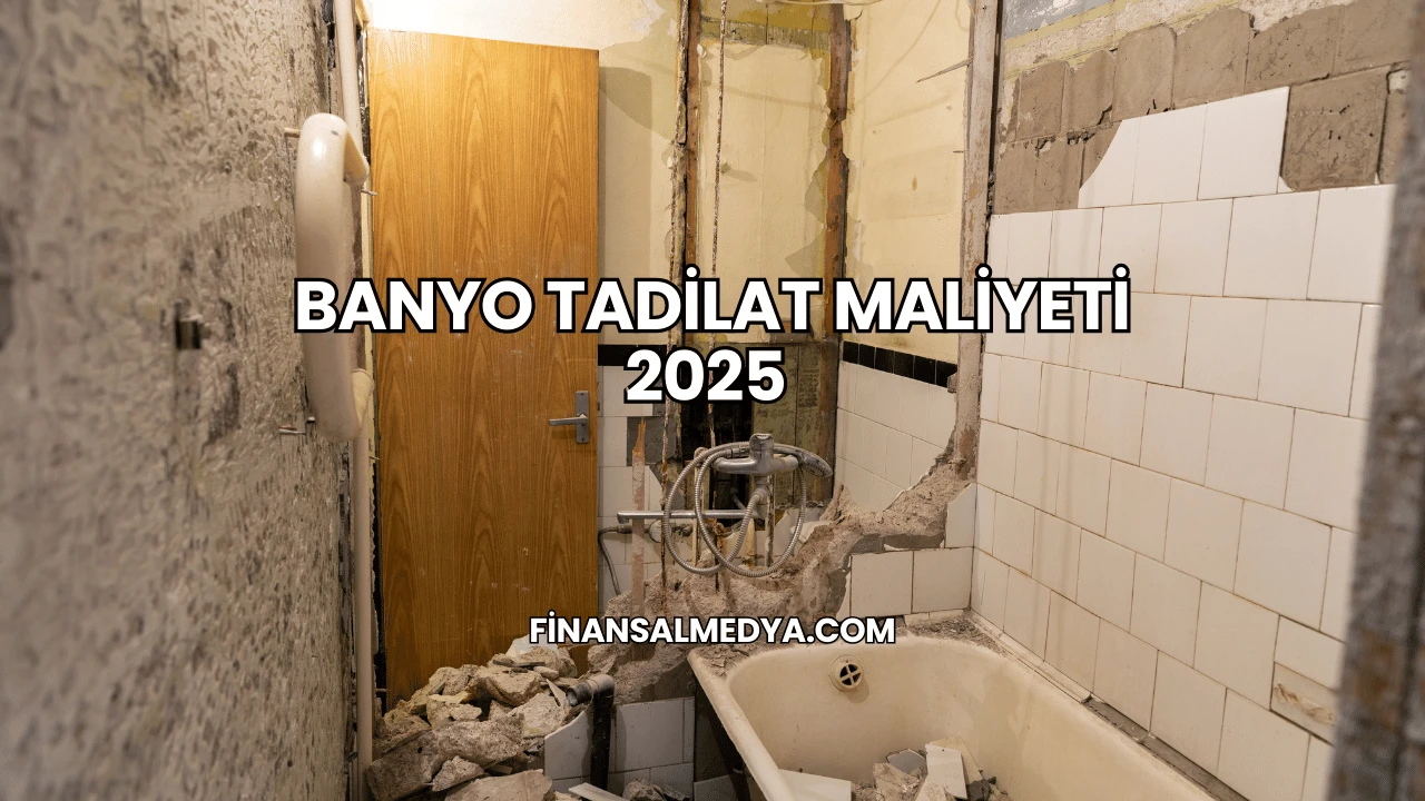 Banyo Tadilat Maliyeti 2025