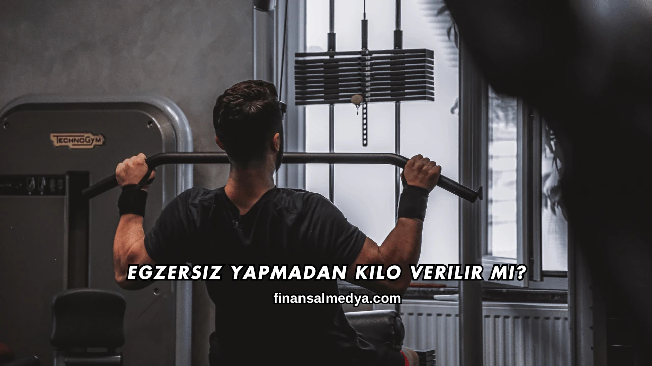 Egzersiz Yapmadan Kilo Verilir mi?