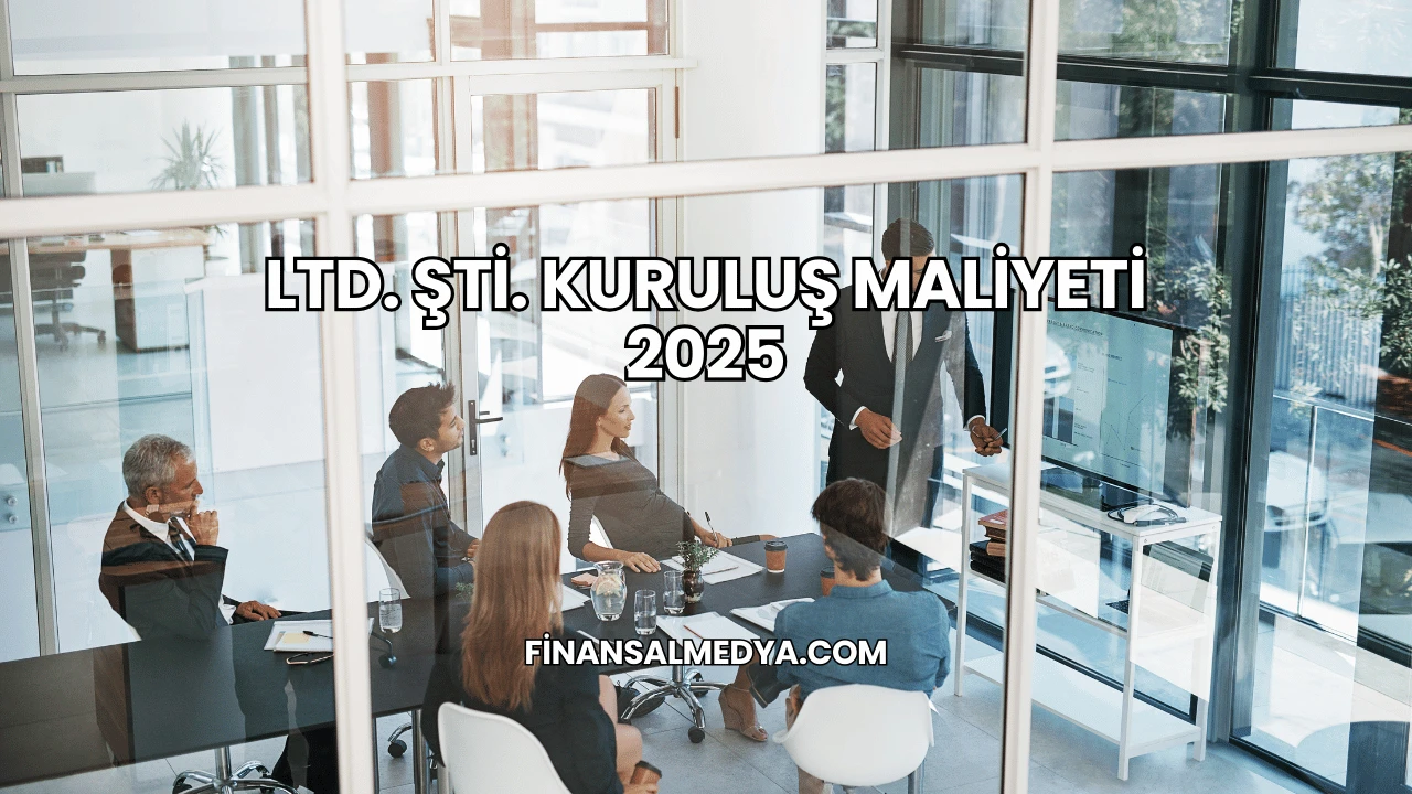 LTD. ŞTİ. Kuruluş Maliyeti 2025
