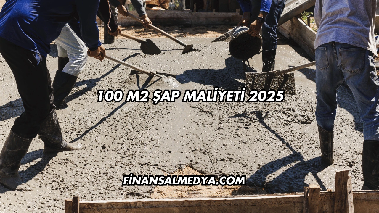 100 M2 Şap Maliyeti 2025
