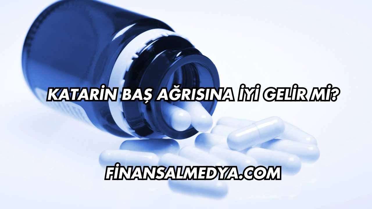 Katarin Baş Ağrısına İyi Gelir mi?