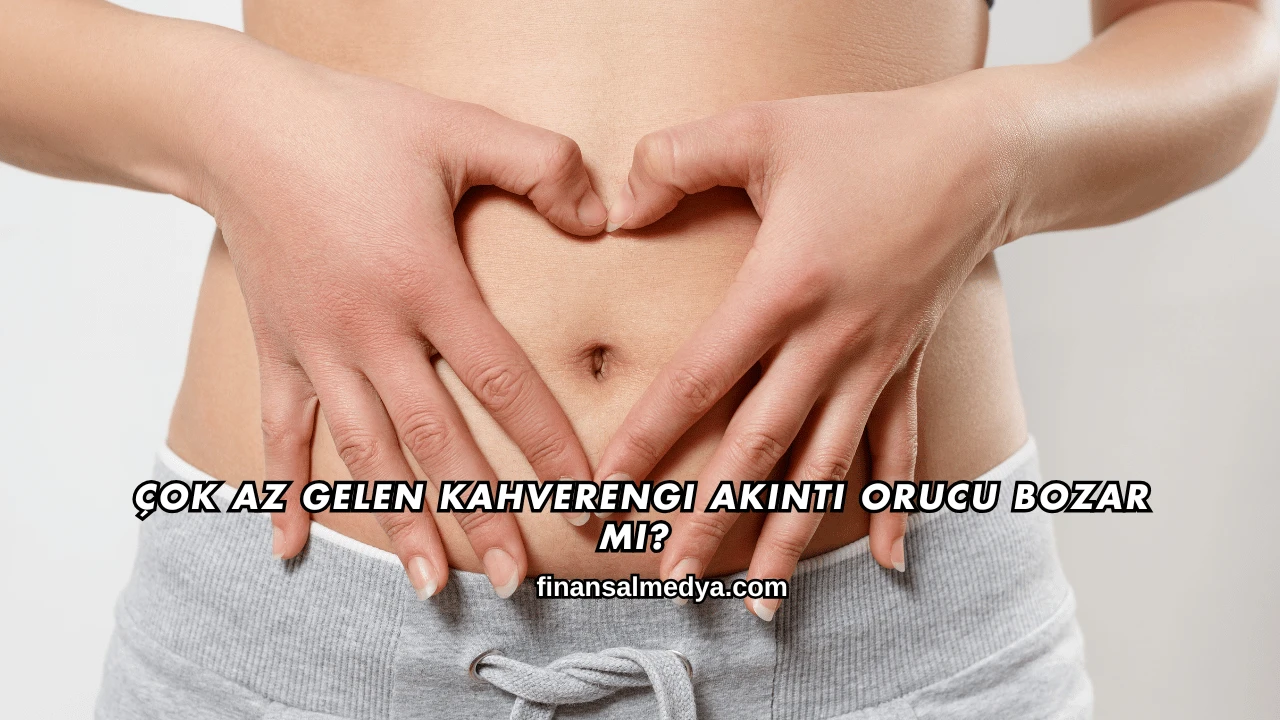 Çok Az Gelen Kahverengi Akıntı Orucu Bozar mı?