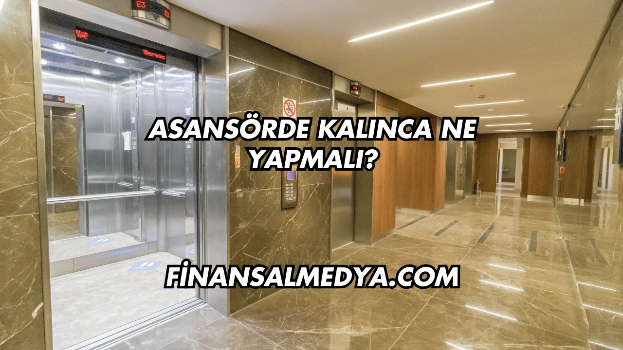 Asansörde Kalınca Ne Yapmalı?