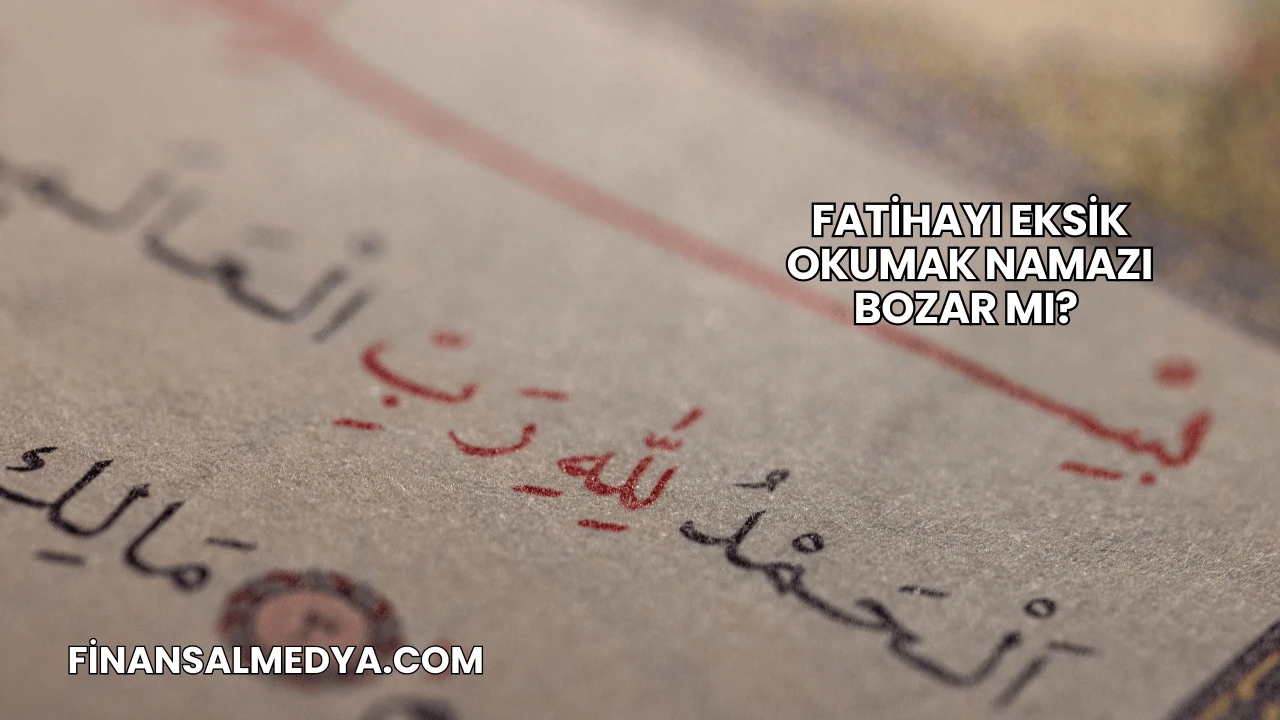 Fatihayı Eksik Okumak Namazı Bozar mı?