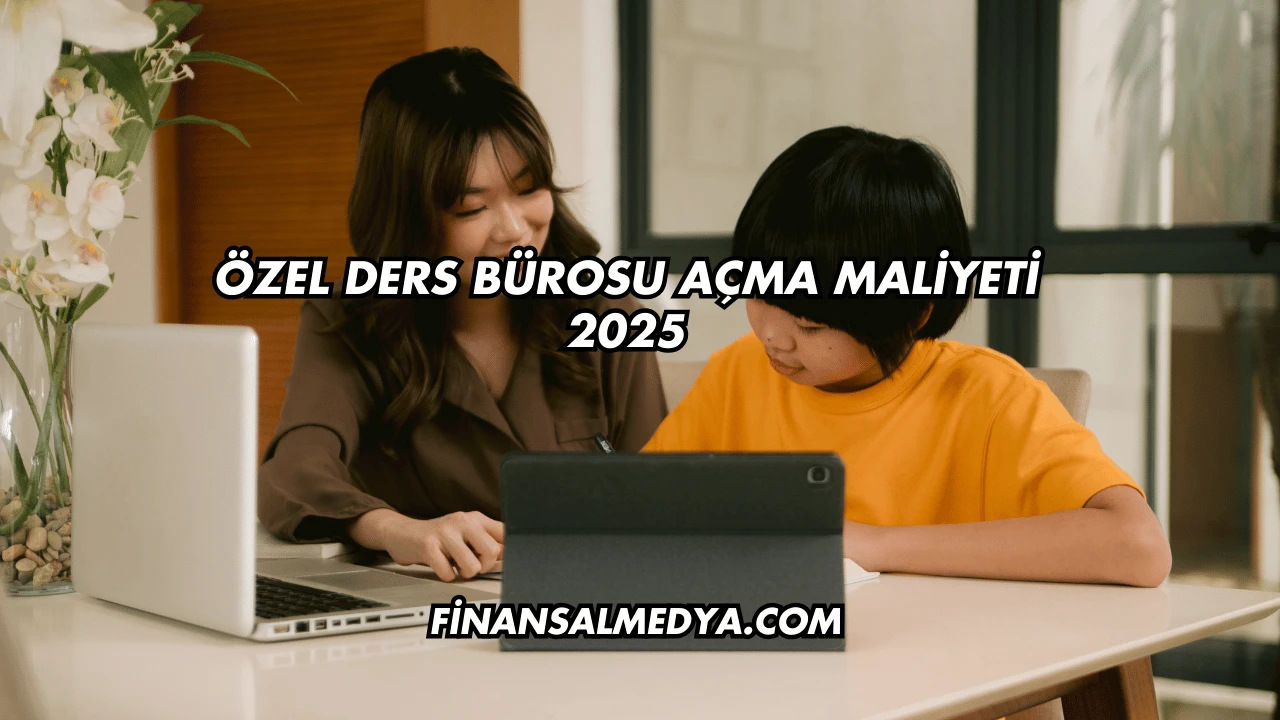 Özel Ders Bürosu Açma Maliyeti 2025