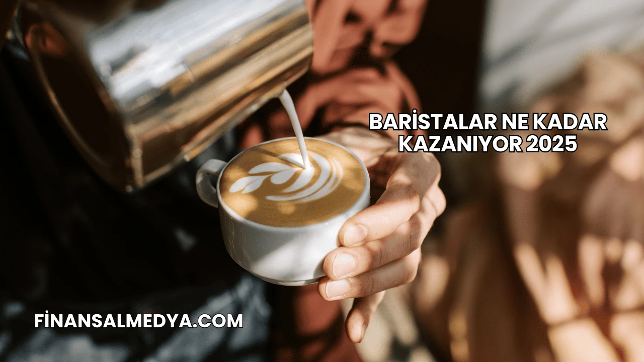 Baristalar Ne Kadar Kazanıyor 2025