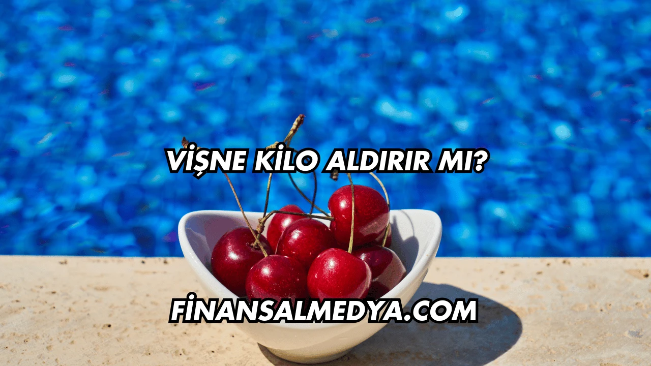 Vişne Kilo Aldırır mı?