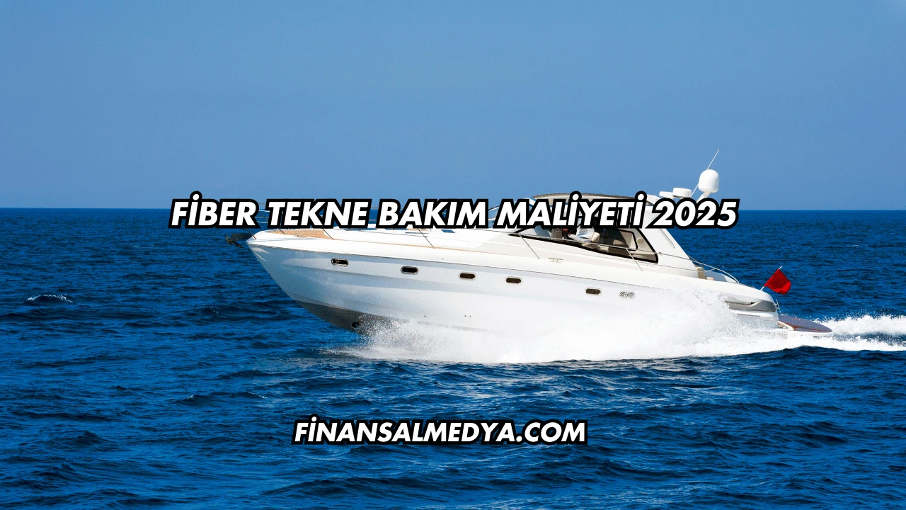 Fiber Tekne Bakım Maliyeti 2025