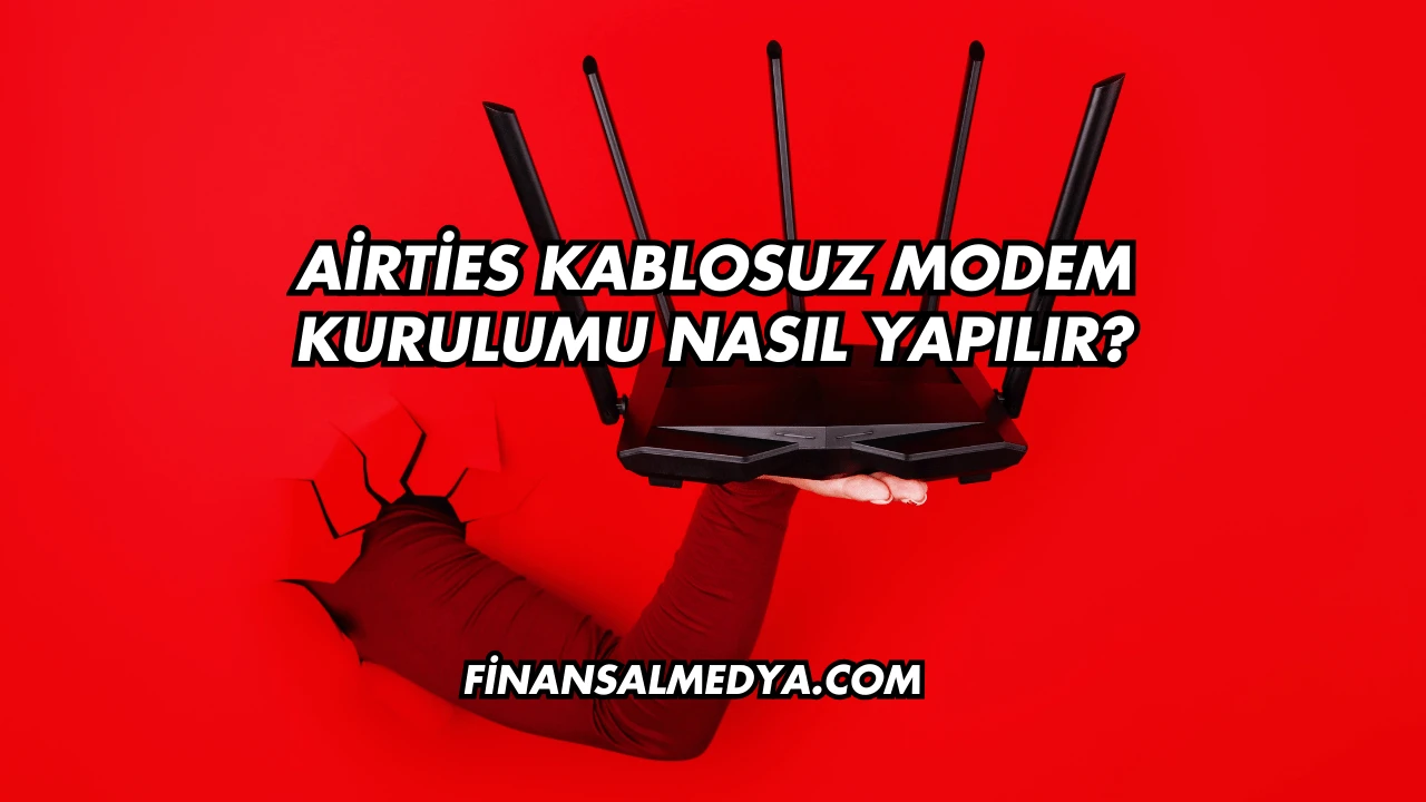 Airties Kablosuz Modem Kurulumu Nasıl Yapılır?