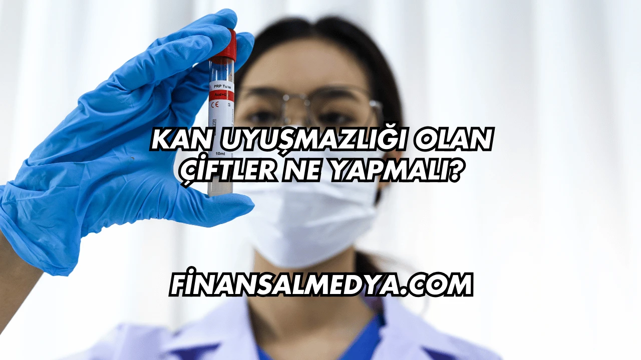 Kan Uyuşmazlığı Olan Çiftler Ne Yapmalı?