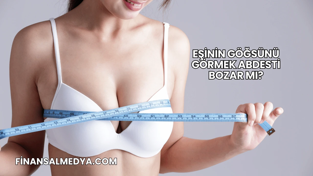 Eşinin Göğsünü Görmek Abdesti Bozar mı?