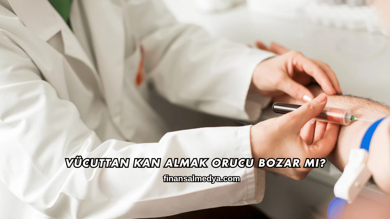 Vücuttan Kan Almak Orucu Bozar mı?