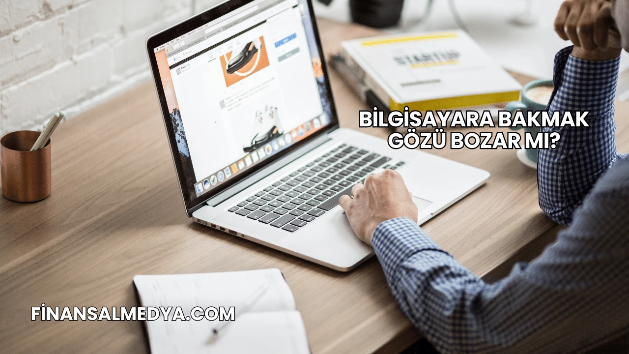 Bilgisayara Bakmak Gözü Bozar mı?