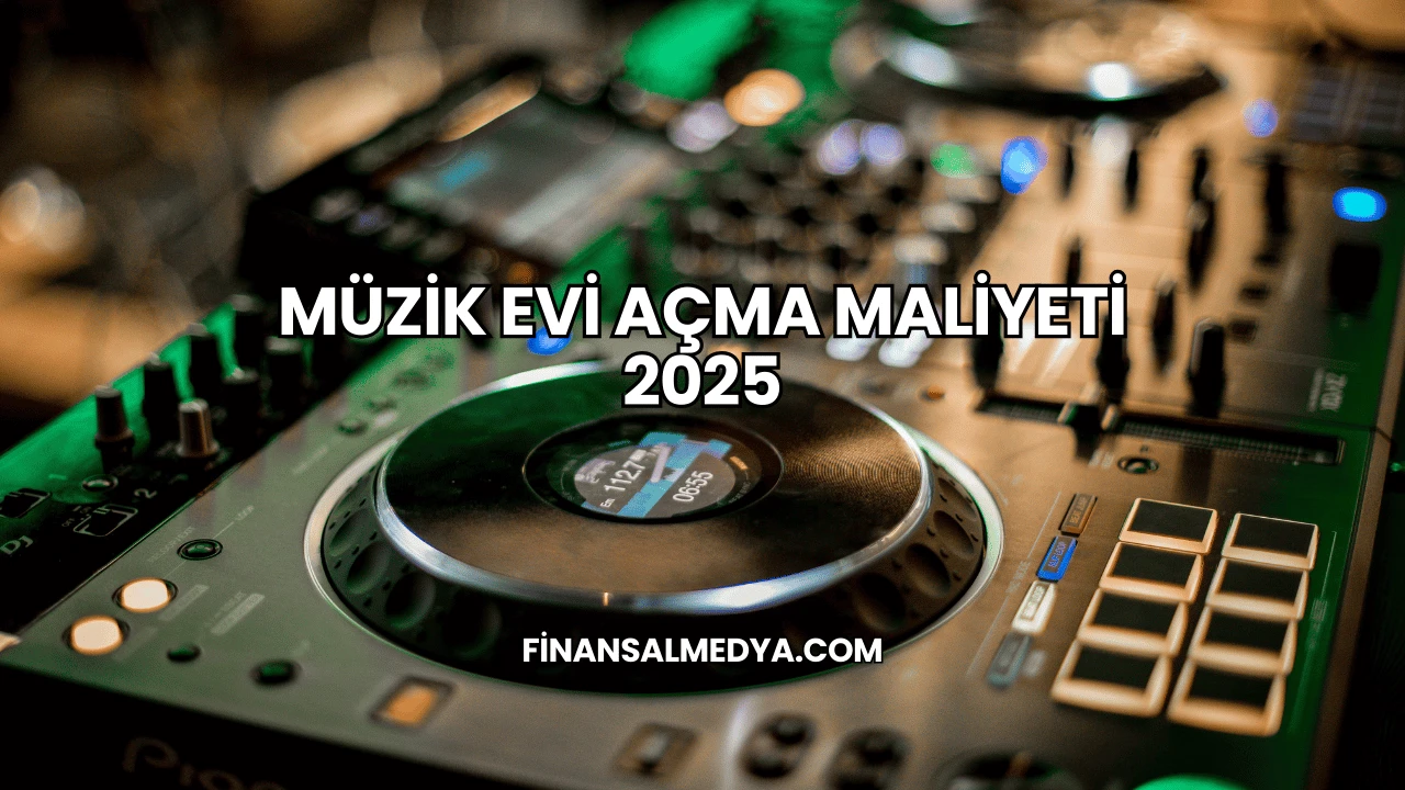 Müzik Evi Açma Maliyeti 2025