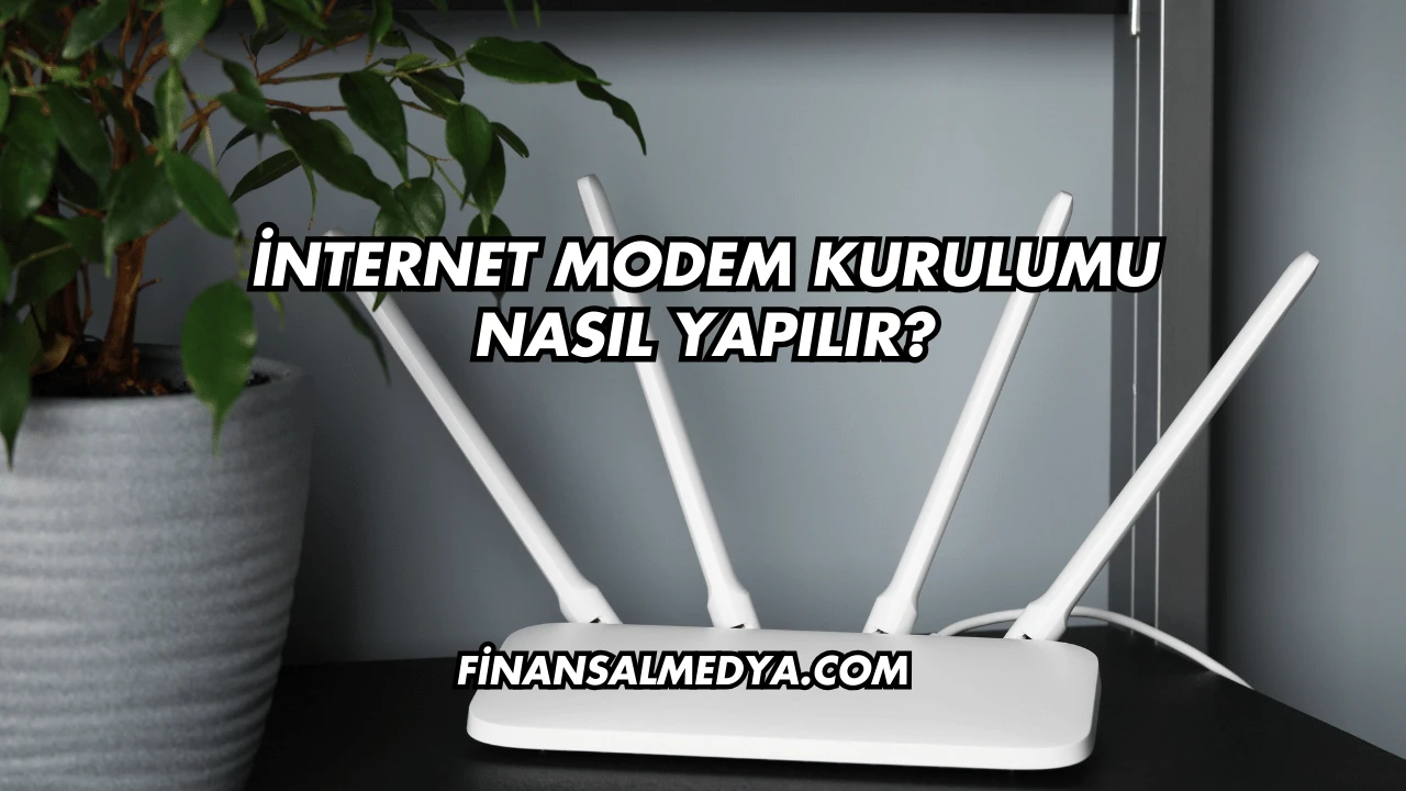 İnternet Modem Kurulumu Nasıl Yapılır?