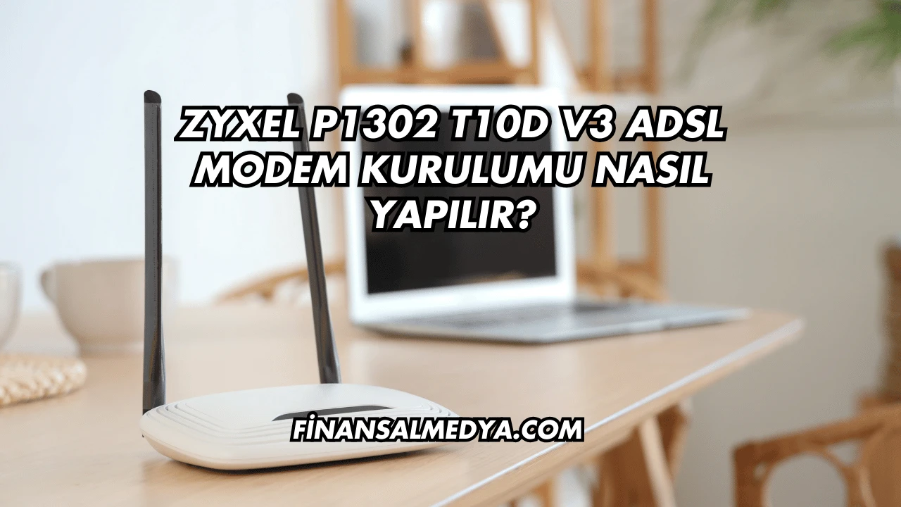 Zyxel P1302 T10d V3 Adsl Modem Kurulumu Nasıl Yapılır?