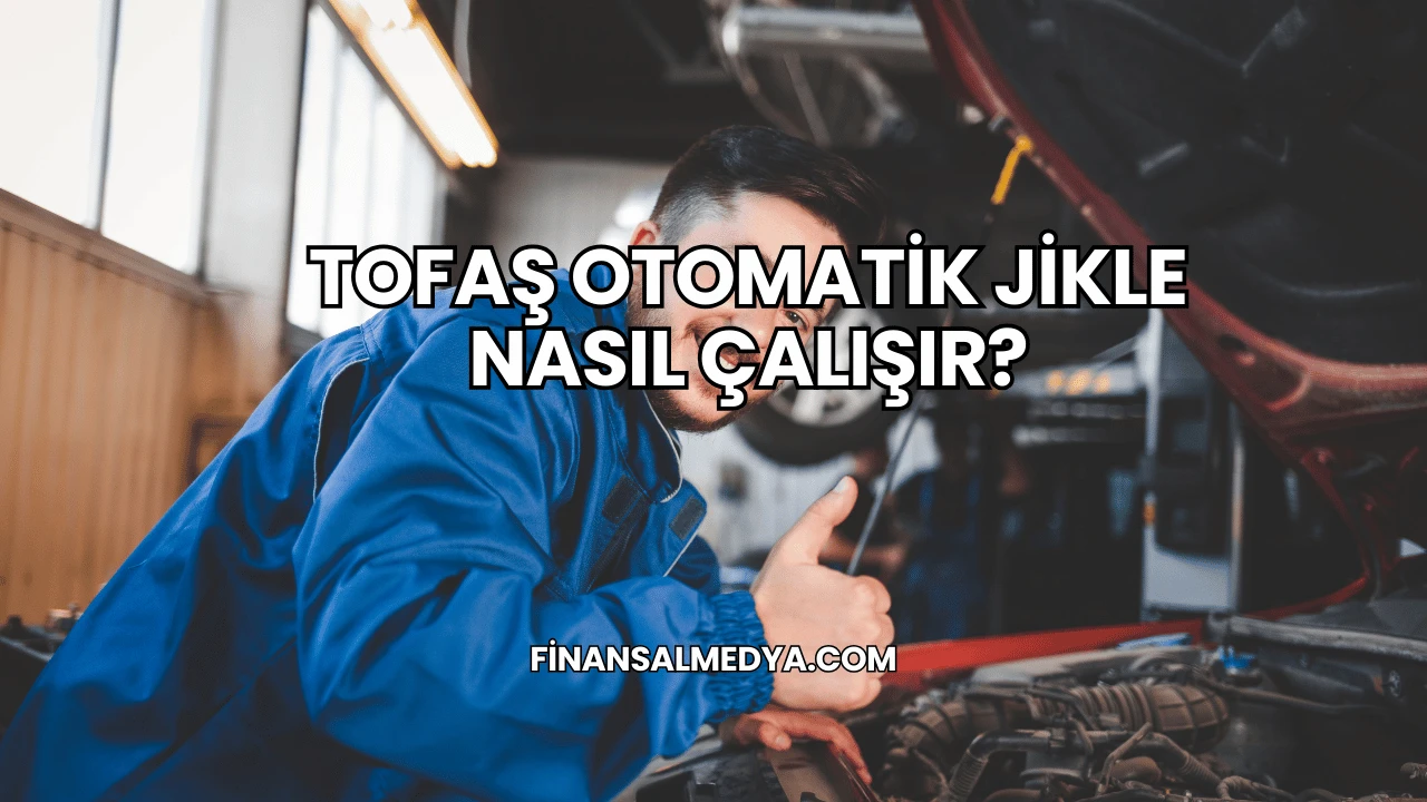 Tofaş Otomatik Jikle Nasıl Çalışır?