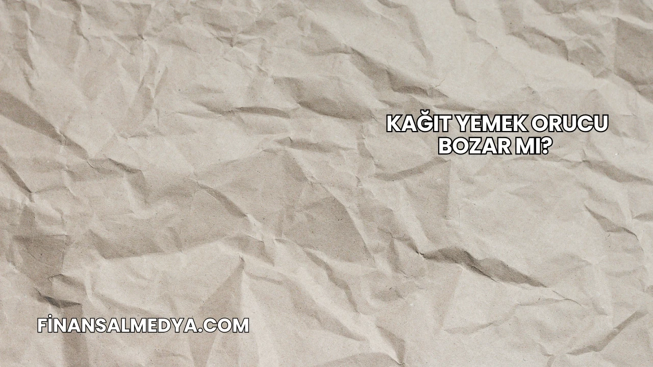 Kağıt Yemek Orucu Bozar mı?