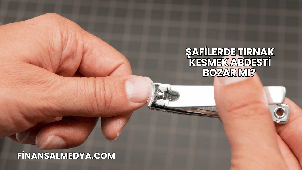 Şafilerde Tırnak Kesmek Abdesti Bozar mı?