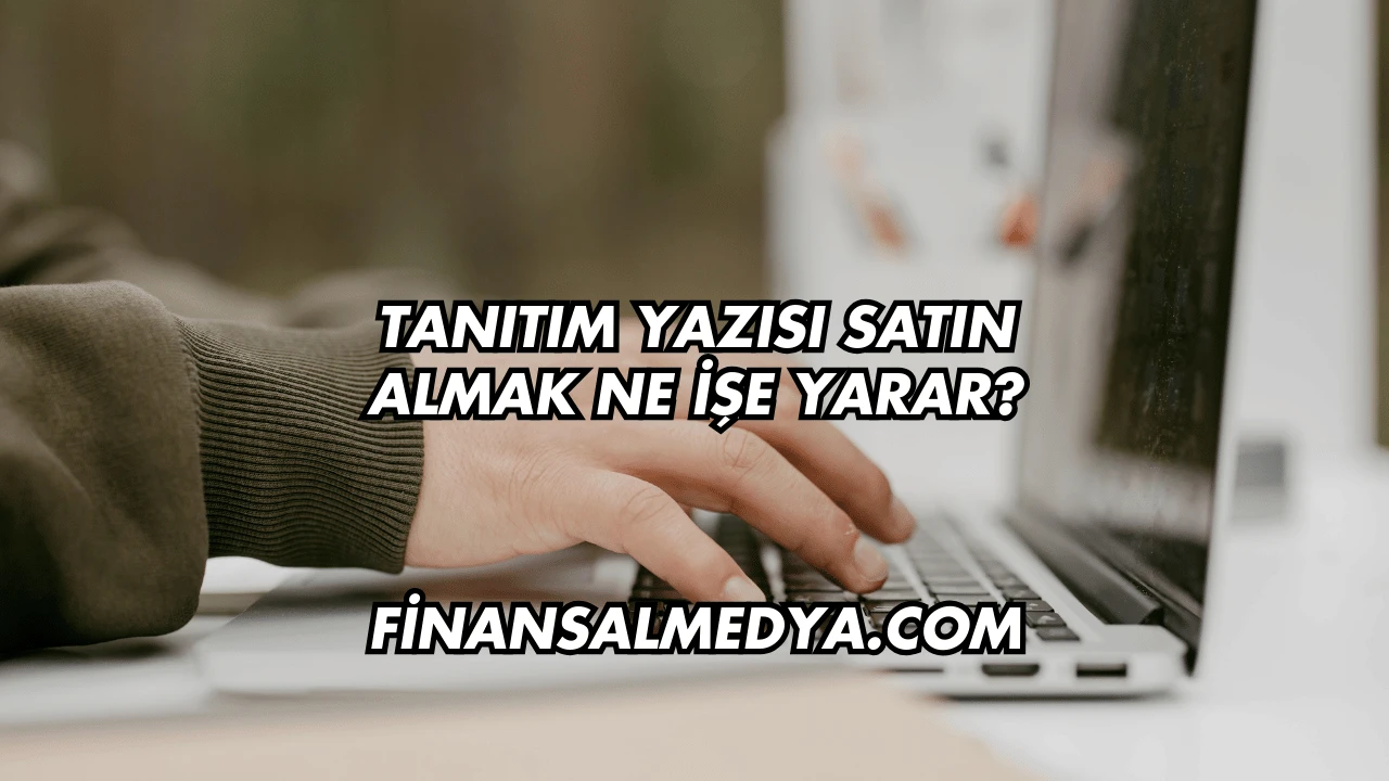 Tanıtım Yazısı Satın Almak Ne İşe Yarar?
