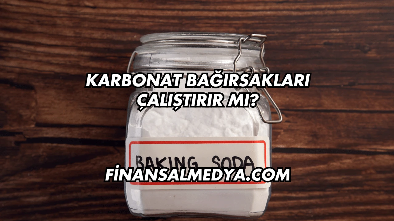 Karbonat Bağırsakları Çalıştırır mı?