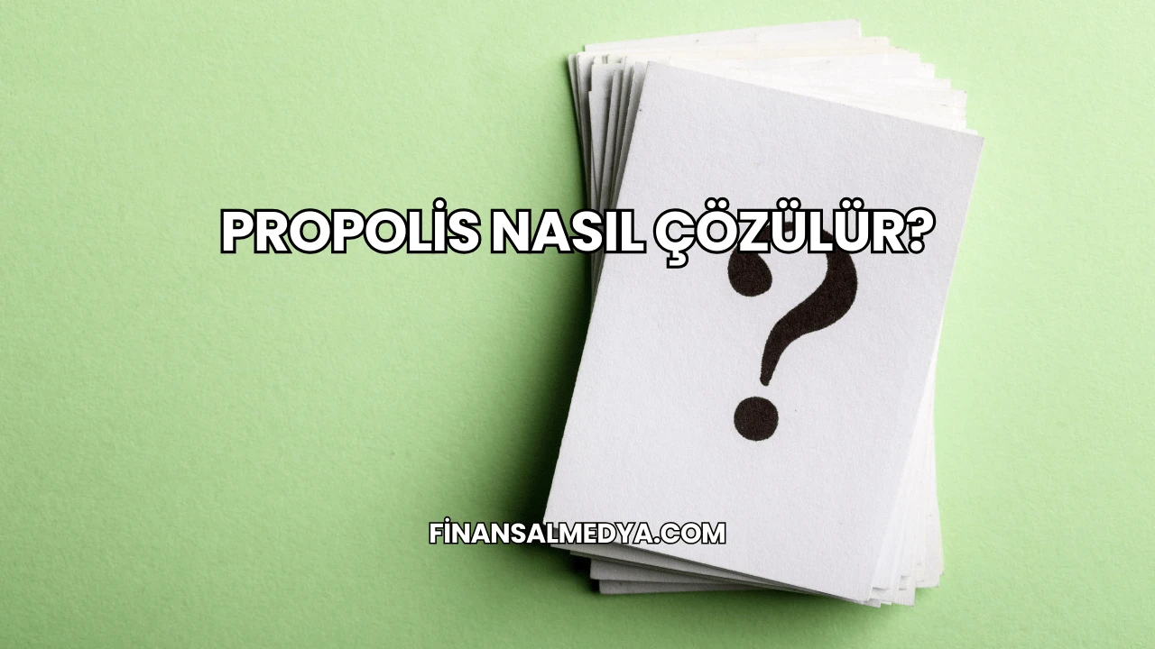 Propolis Nasıl Çözülür?