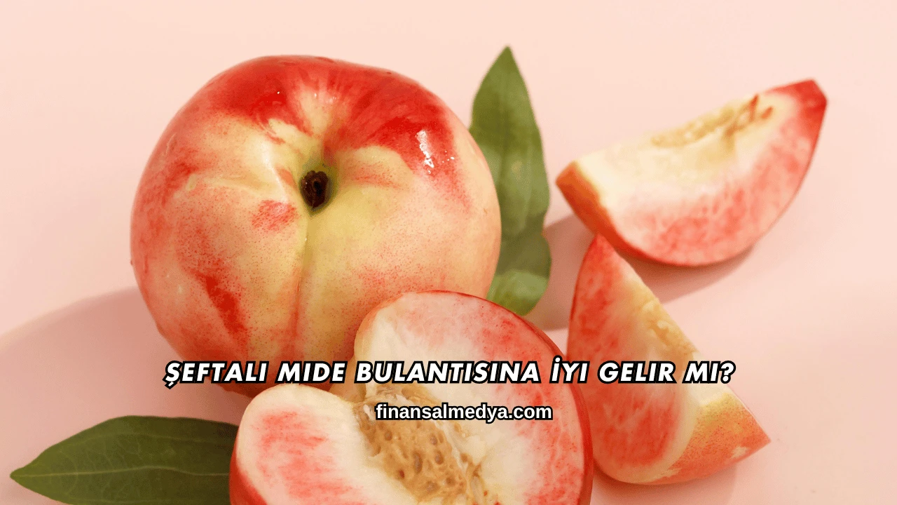 Şeftali Mide Bulantısına İyi Gelir mi?