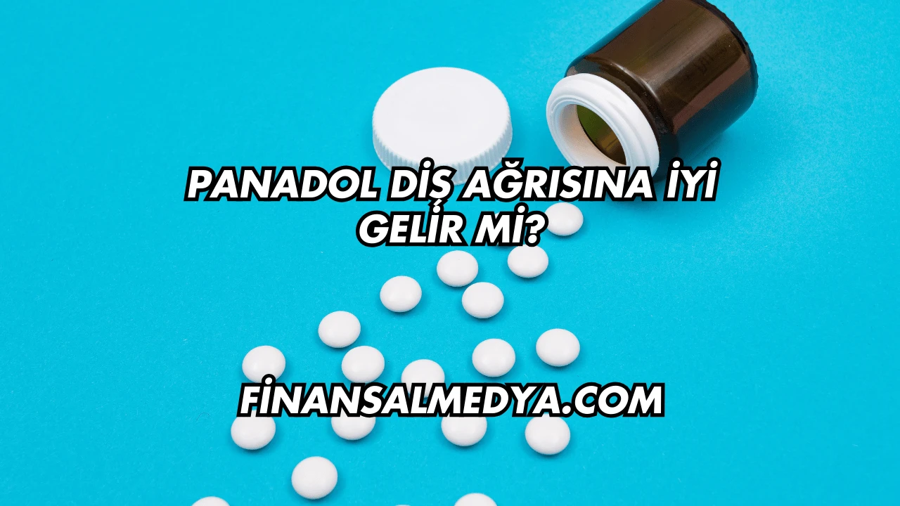 Panadol Diş Ağrısına İyi Gelir mi?