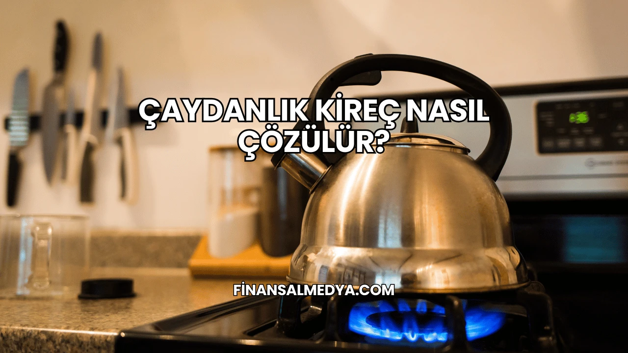 Çaydanlık Kireç Nasıl Çözülür?
