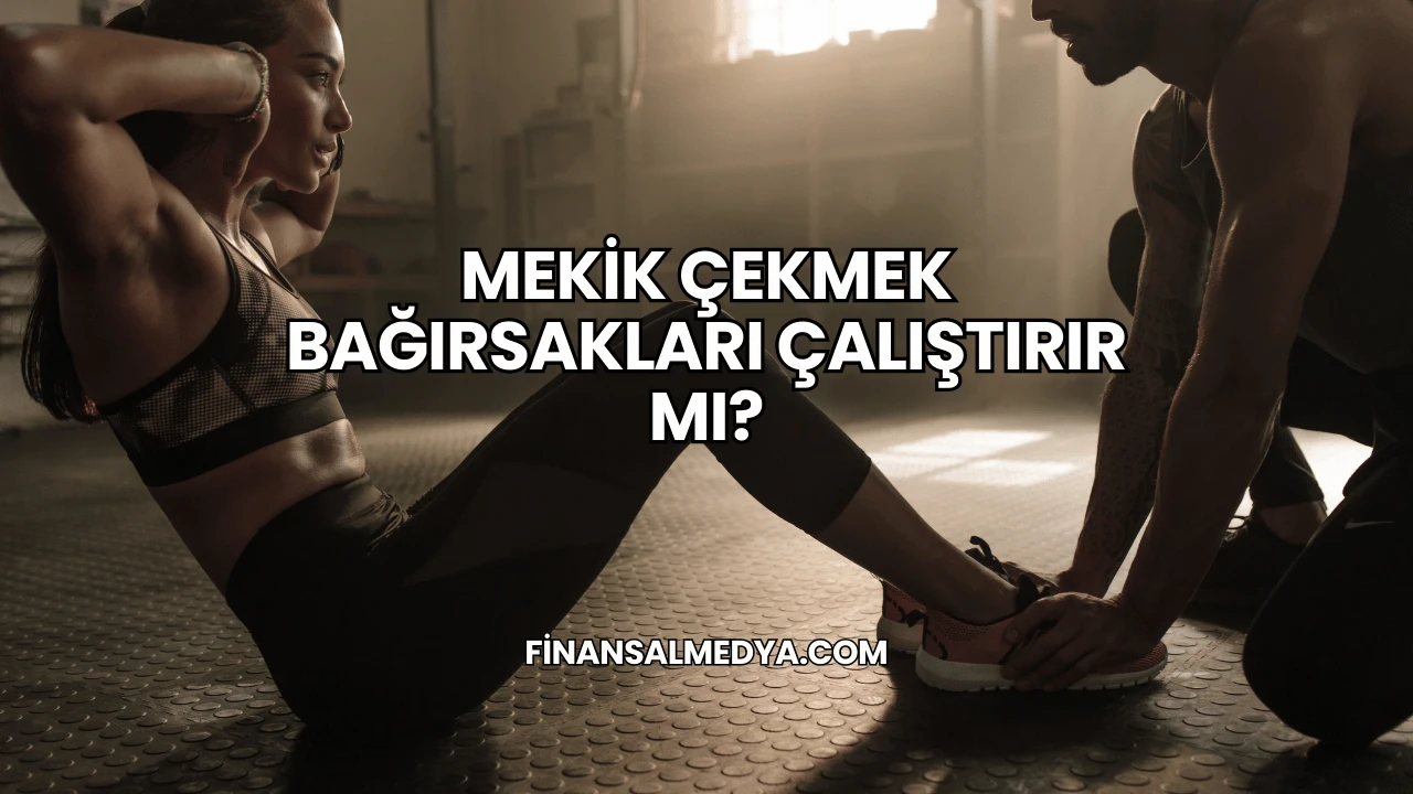 Mekik Çekmek Bağırsakları Çalıştırır mı?