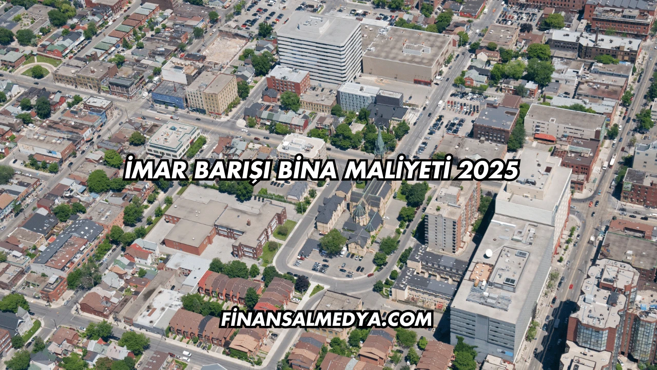 İmar Barışı Bina Maliyeti 2025