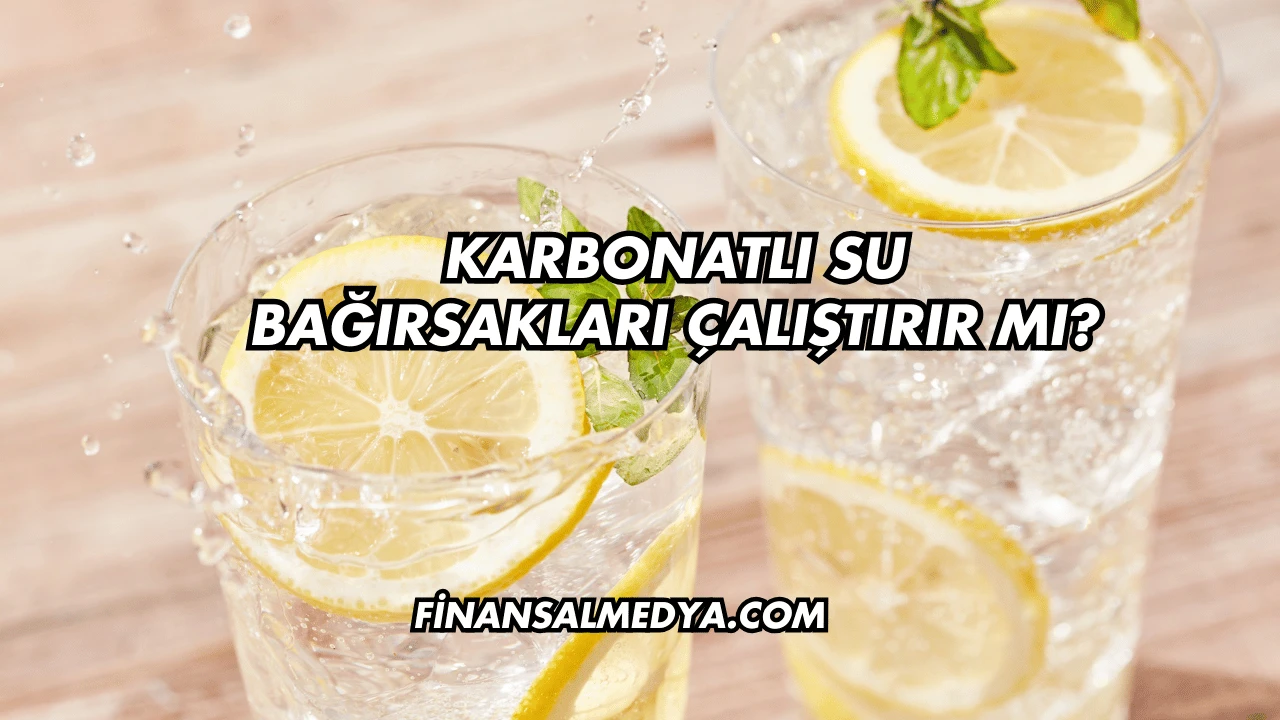 Karbonatlı Su Bağırsakları Çalıştırır mı?
